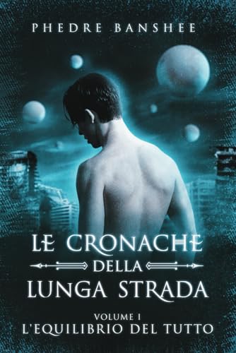 L'Equilibrio del Tutto: Le Cronache della Lunga Strada - Volume 1