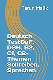  Deutsch TestDaF, DSH, B2, C1, C2- Themen Schreiben, Sprechen