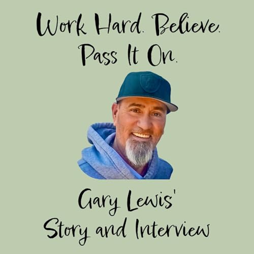 Work Hard. Believe. Pass It On. - Gary Lewis' Story - Part One