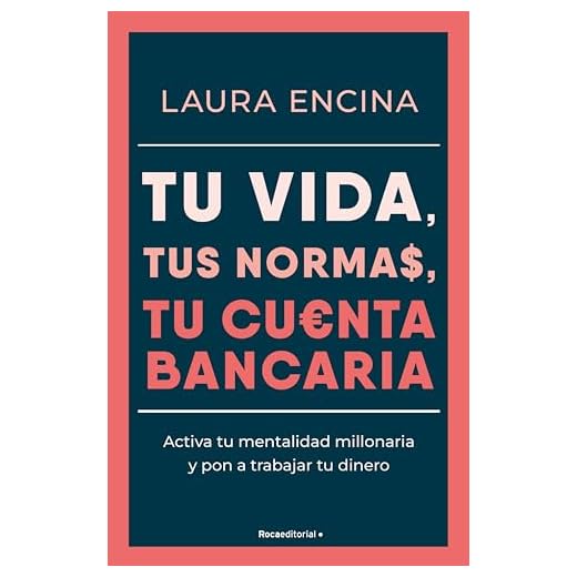 Tu vida, tus normas, tu cuenta bancaria: Activa tu mentalidad millonaria y pon a trabajar tu dinero