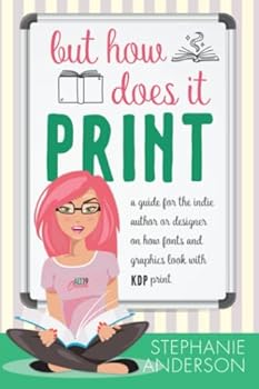 Paperback But How Does It Print: a guide for the indie author or designer on how fonts and graphics look with KDP print Book