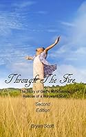 Through the Fire: The Story of God's Miraculous Rescue of a Wayward Son 1518883923 Book Cover