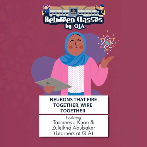 Neurons That Fire Together, Wire Together featuring Tasmeeya Khan & Zuleikha Abubaker