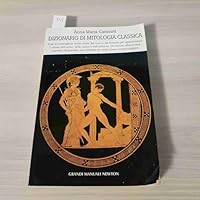 Dizionario Di Mitologia Classica: Tutte Le Meravigliose Storie Create Dai Greci E Dai Romani Per Rappresentare I Misteri Dell'uomo, Della Natura, E Dell'universo (Grandi Manuali Newton) 8882895394 Book Cover