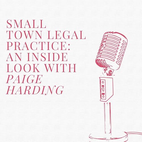 Small Town Legal Practice: An Inside Look with Paige Harding