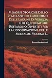 Memorie Storiche Dello Stato Antico E Moderno Delle Lagune Di Venezia E Di Que'fiumi Che Restarono Divertiti Per La Conservazione Delle Medesime, Volume 1...