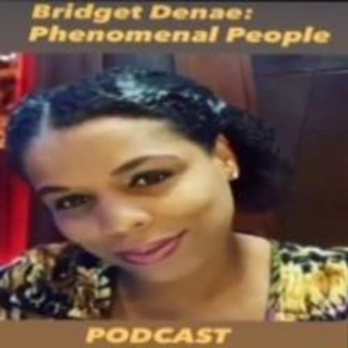 The Series - Bridget Denae: Phenomenal People