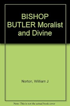 Bishop Butler: Moralist & Divine