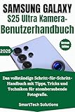  Samsung Galaxy S25 Ultra Kamera-Benutzerhandbuch: Das vollständige Schritt-für-Schritt-Handbuch mit Tipps, Tricks und Techniken für atemberaubende Fotografie