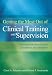 Getting the Most Out of Clinical Training and Supervision