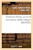  Francisco Ferrer, sa vie et son oeuvre, étude critique