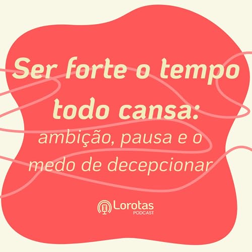 Ser forte o tempo todo cansa: ambi&ccedil;&atilde;o, pausa e o medo de decepcionar