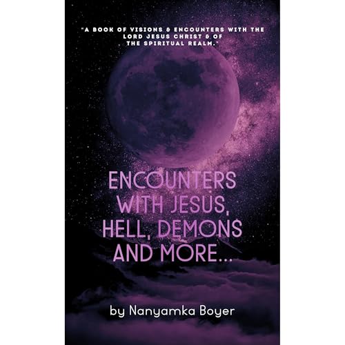 Encounters With Jesus, Hell, Demons And More... by Nanyamka Boyer, Troy J. Boyer episode artwork