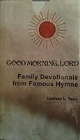 Good Morning, Lord, Family Devotionals from Famous Hymns B00L1A5V4S Book Cover
