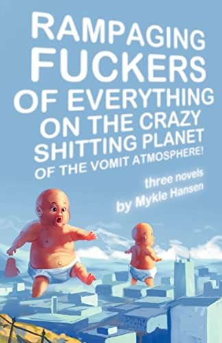 Rampaging Fuckers of Everything on the Crazy Shitting Planet of the Vomit Atmosphere: Three Novels Paperback – October 29, 2008