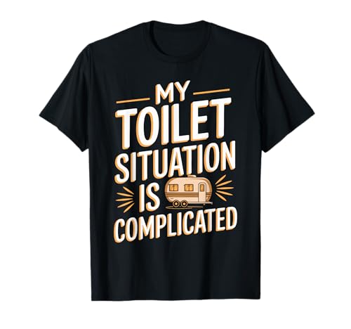 Meine Toilettensituation in meinem Wohnmobilleben ist kompliziert T-Shirt