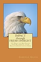 Impact Through Fresh Insight: 21 Days to Re-Focus and Re-Ignite Your Relationship with God 1505490901 Book Cover