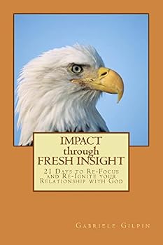 Paperback IMPACT through FRESH INSIGHT: 21 Days to Re-Focus and Re-Ignite your Relationship with God Book