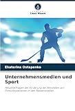  Unternehmensmedien und Sport: Aktuelle Fragen der Förderung der Aktivitäten von Eishockeyvereinen in den Massenmedien