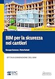 BIM per la sicurezza nei cantieri. Ottava dimensione del BIM. Nuova ediz.