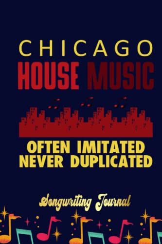 Couverture de CHICAGO HOUSE MUSIC OFTEN IMITATED NEVER DUPLICATE Songwriting Journal: Songwriter's Journal Blank Sheet Music (Diary, Notebook), Book Music Gifts For Women Men Kid Teen - 100 Pages 6x9 in