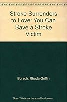 Stroke! Surrenders to Love!: You Can Save a Stroke Victim 0944009123 Book Cover