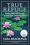True Refuge: Finding Peace and Freedom in Your Own Awakened Heart