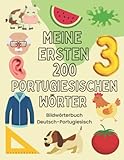 Meine ersten 200 Wörter auf Portugiesisch: Deutsch-Portugiesisch Bildwörterbuch, 200 häufigste Portugiesische Wörter, Portugiesische Vokabeln, Portugiesisch lernen für Kinder | Geschenk für Kinder
