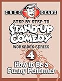 Step By Step to Stand-Up Comedy, Workbook Series: Workbook 4: How to Be a Funny Performer