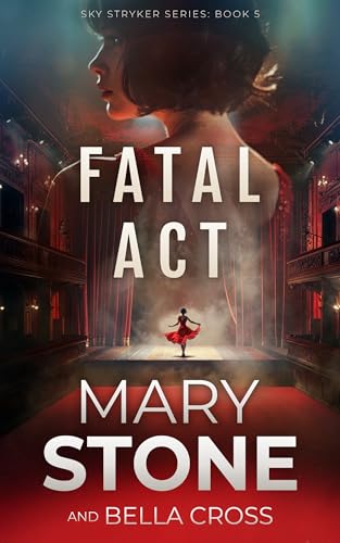 Fatal Act (Sky Stryker Mystery Series Book 5)