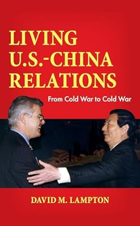 Living U S China Relations From Cold War To Cold War Lampton The