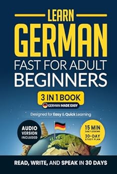 Hardcover Learn German Fast for Adult Beginners: 3-in-1 Workbook: Speak German in 30 Days — Quick 15-Minute Lessons, Short Stories & Key Vocabulary (German Made Easy) Book