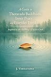 A Guide to Theravada Buddhism, Inner Peace, and Everyday Freedom: Inspired by the Teachings of Ajahn Chah