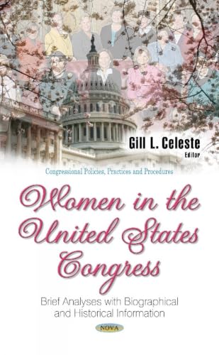 Women in the United States Congress: Brief Analyses with Biographical and Historical Information (Congressional Policies, Practices and Procedures)