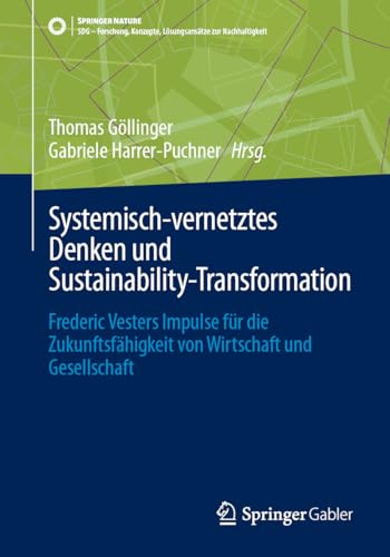 Systemisch-vernetztes Denken und Sustainability-Transformation: Frederic Vesters Impulse für die Zukunftsfähigkeit von Wirtschaft und Gesellschaft (SDG ... Lösungsansätze zur Nachhaltigkeit)