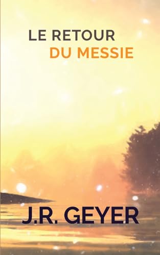 Le Retour du Messie: suivi de L’Évangile de la fin des temps (French Edition)