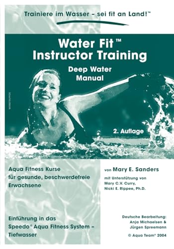 Water Fit Instructor Training - Deep Water Manual: Aqua Fitness Kurse für gesunde, beschwerdefreie Erwachsene