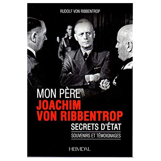 Mon père Joachim von Ribbentrop: Secrets d'Etat. Souvenirs et témoignages