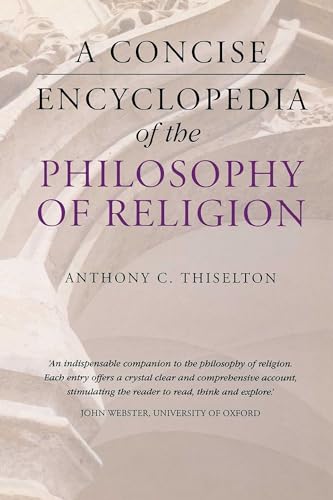 A Concise Encyclopedia Of The Philosophy Of Religion (Concise Encyclopedias)