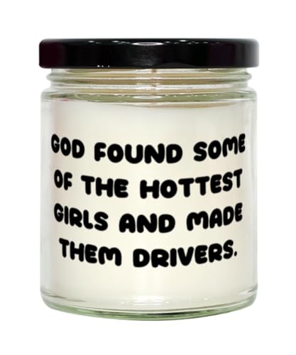Generic God Found Some of The Hottest Girls and Made Them Drivers. Scent Candle, Driver Present from Colleagues, Best for Coworkers, 9oz