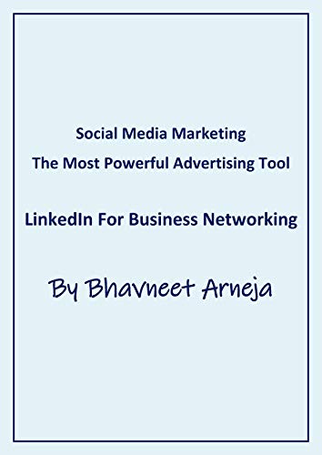 LinkedIn For Business Networking (Social Media Marketing – The Most Powerful Advertising Tool)