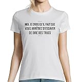 T-Shirt Femme Moi Je Crois qu'il Faut Que Vous arrêtiez de dire des Trucs | Citation série TV Roi Arthur dans Kaamelott 3XL