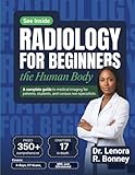 Radiology for Beginners: Understand Medical Imaging, Decode Medical Terminology, and Read Your First Scan Report - for Students, Patients, and the Curious
