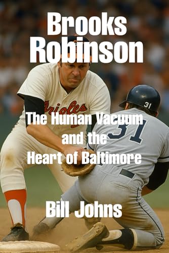 Brooks Robinson: The Human Vacuum and the Heart of Baltimore (Legends of the Lineup: Icons in American Sport)