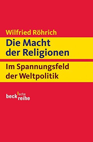 Die Macht der Religionen: Im Spannungsfeld der Weltpolitik (Beck'sche Reihe) Die Macht der Religionen: Im Spannungsfeld der Weltpolitik (Beck'sche Reihe)