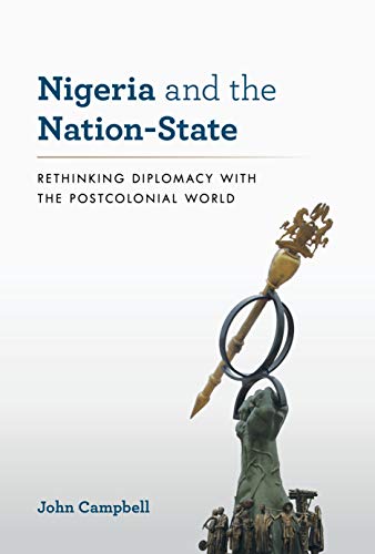 Nigeria And The Nation-State: Rethinking Diplomacy With The Postcolonial World (A Council On Foreign Relations Book) #TOP17