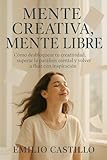  MENTE CREATIVA, MENTE LIBRE : Cómo desbloquear tu creatividad, superar la parálisis mental y volver a fluir con inspiración (Spanish Edition)