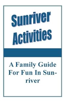 Paperback Sunriver Activities: A Family Guide For Fun In Sunriver Book