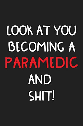 Look at you becoming a Paramedic and shit!: Paramedic Notebook Journal Gift