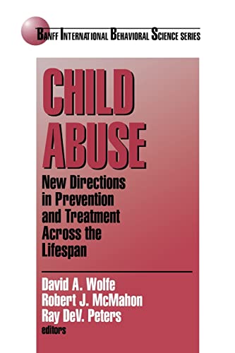 Child Abuse: New Directions in Prevention and Treatment across the Lifespan (Banff Conference on Behavioral Science Series)